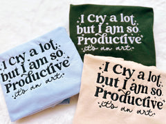 "I Cry A lot But I am so Productive" Custom Embroidered T-shirt