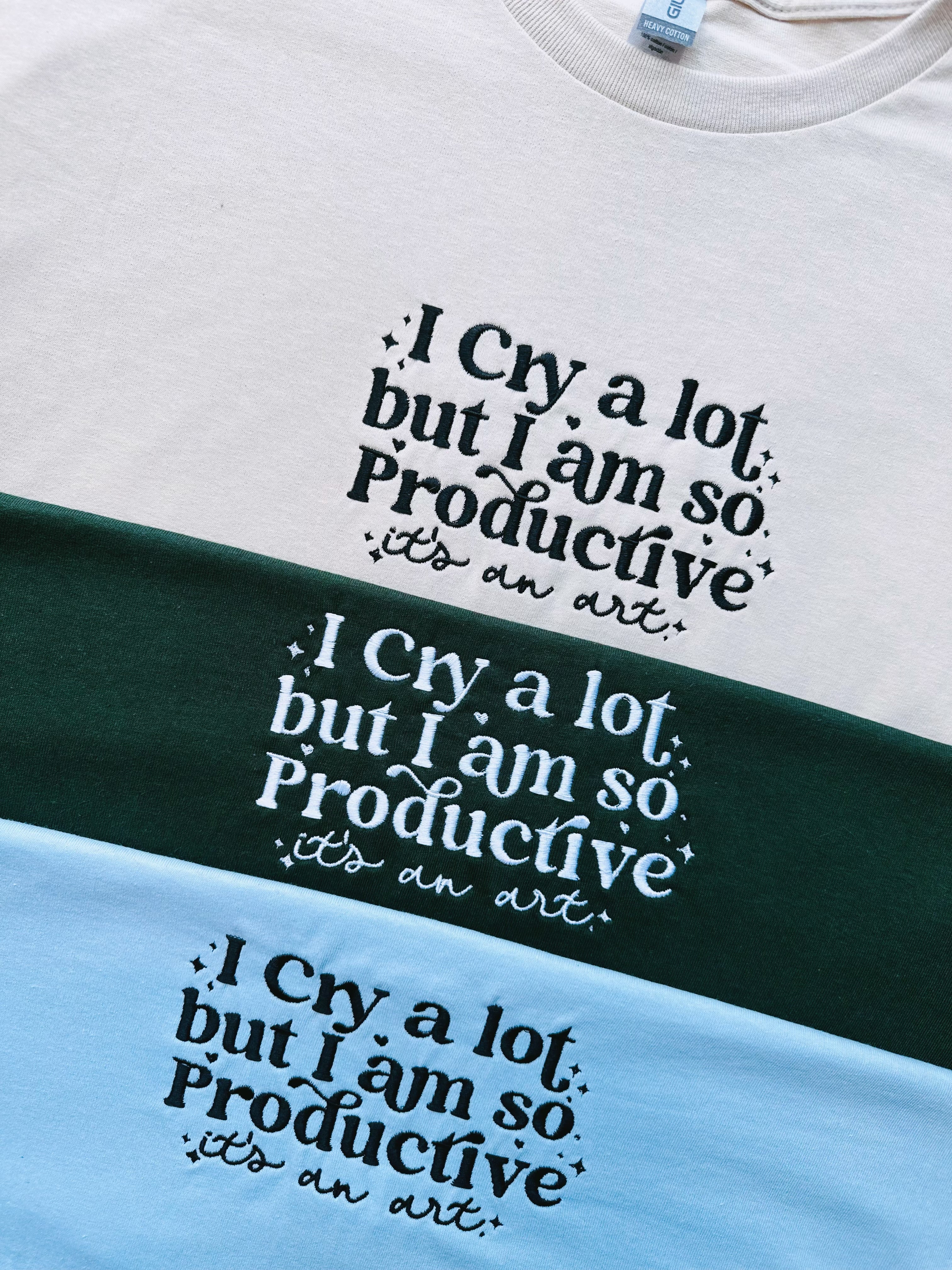 "I Cry A lot But I am so Productive" Custom Embroidered T-shirt