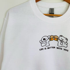Life is better with you Crewneck